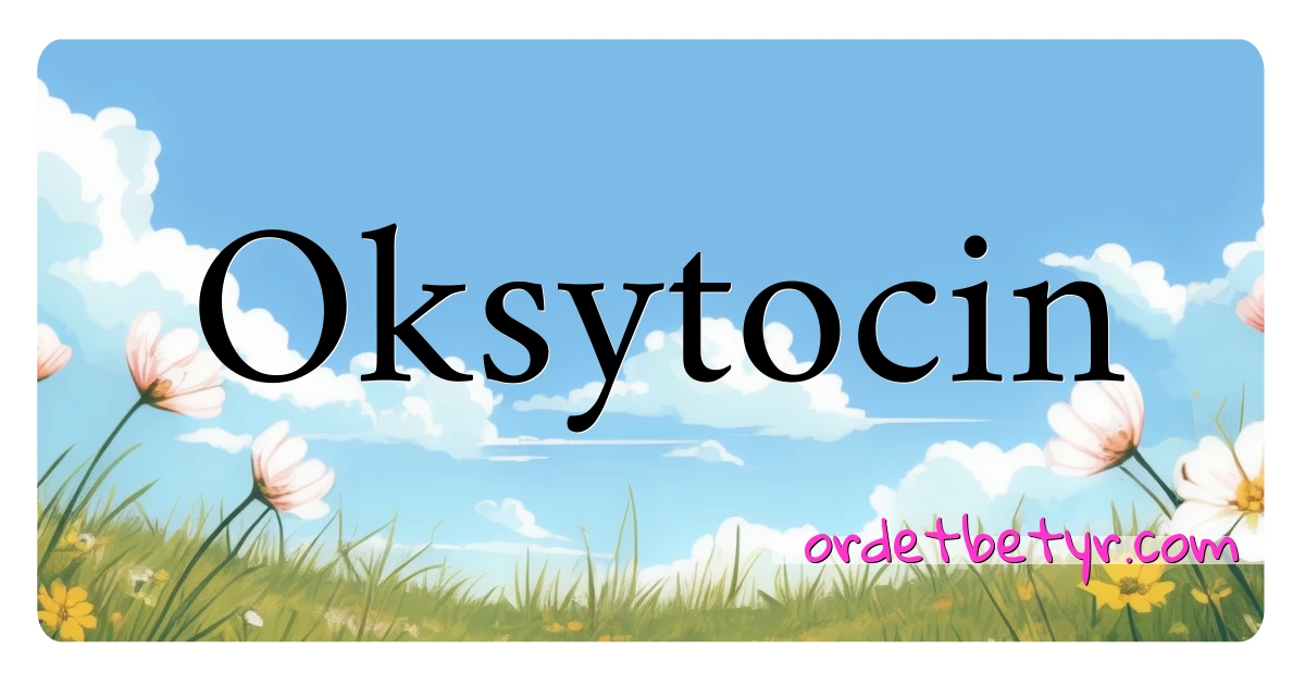 Oksytocin synonymer kryssord betyr forklaring og bruk