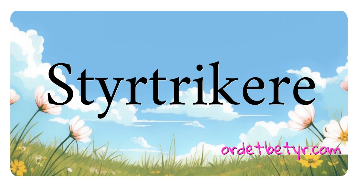 Styrtrikere synonymer kryssord betyr forklaring og bruk