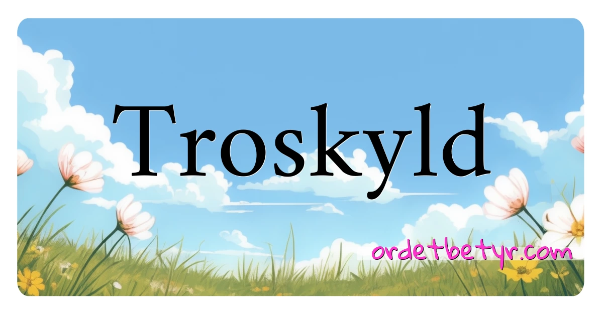 Troskyld synonymer kryssord betyr forklaring og bruk