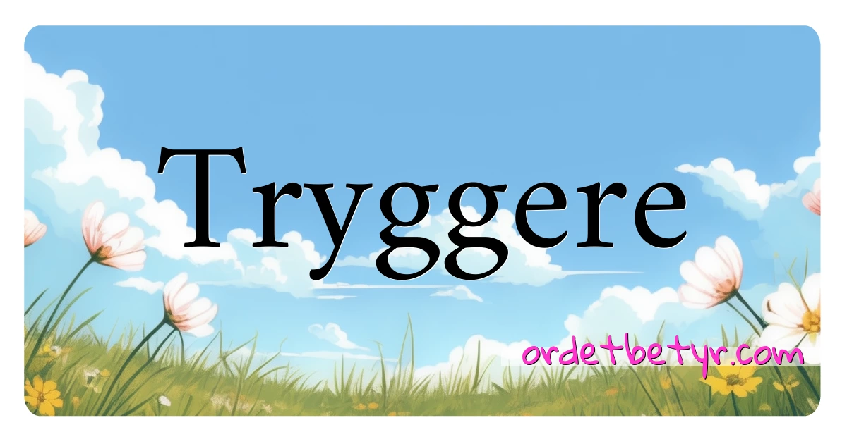 Tryggere synonymer kryssord betyr forklaring og bruk