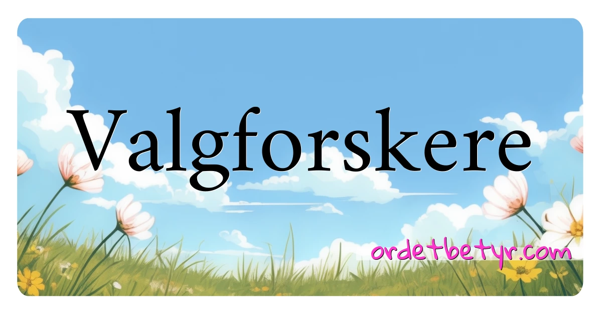 Valgforskere synonymer kryssord betyr forklaring og bruk