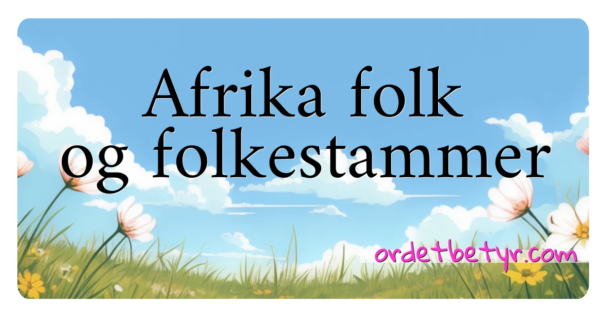 Afrika folk og folkestammer synonymer kryssord betyr forklaring og bruk