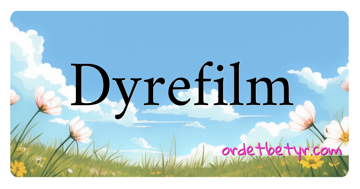 Dyrefilm synonymer kryssord betyr forklaring og bruk