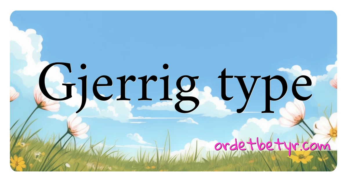 Gjerrig type synonymer kryssord betyr forklaring og bruk