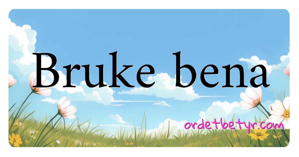 Bruke bena synonymer kryssord betyr forklaring og bruk