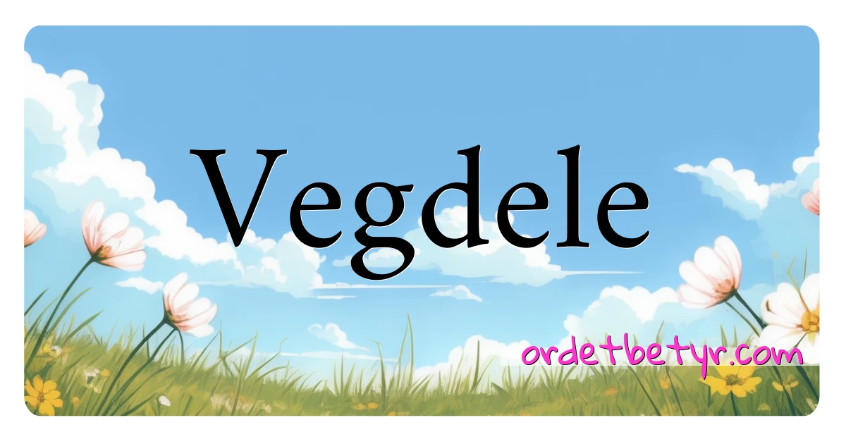 Vegdele synonymer kryssord betyr forklaring og bruk