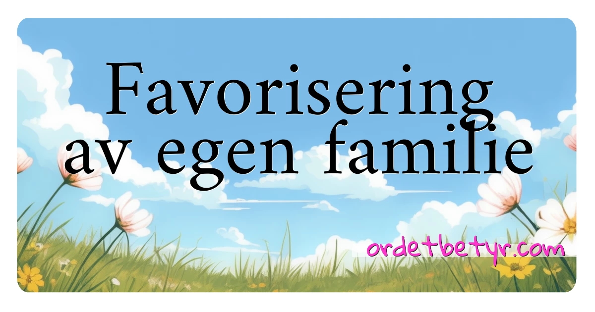 Favorisering av egen familie synonymer kryssord betyr forklaring og bruk