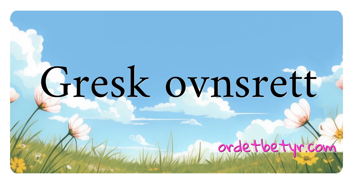 Gresk ovnsrett synonymer kryssord betyr forklaring og bruk