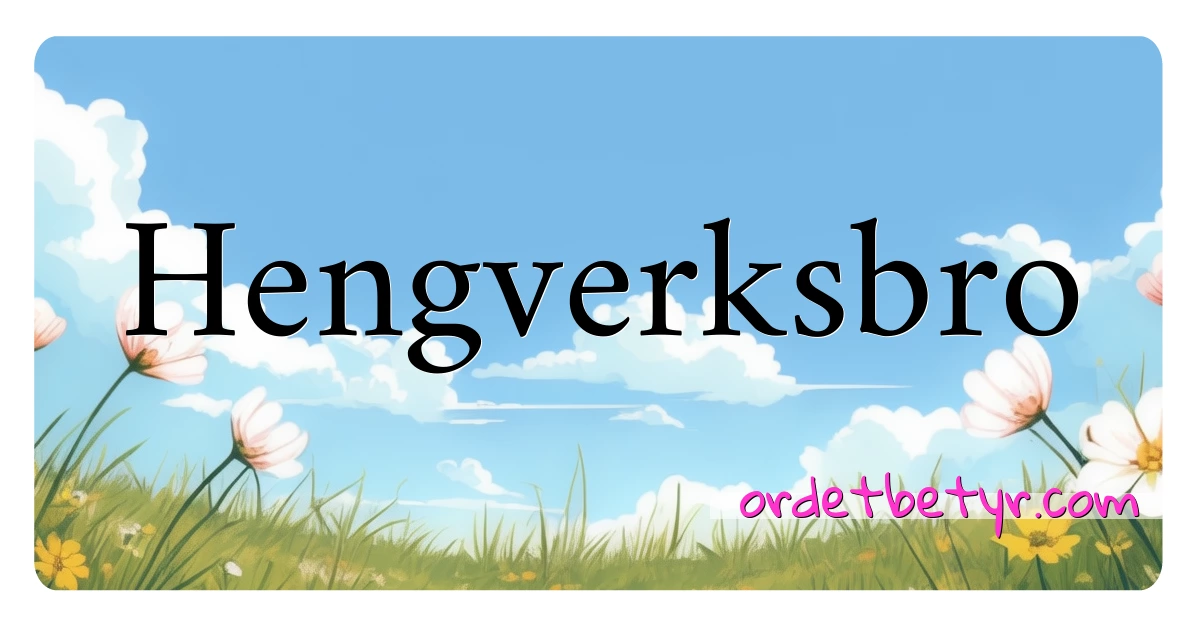 Hengverksbro synonymer kryssord betyr forklaring og bruk