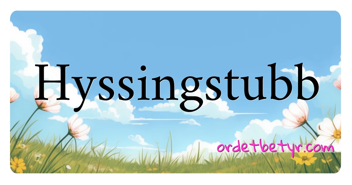 Hyssingstubb synonymer kryssord betyr forklaring og bruk