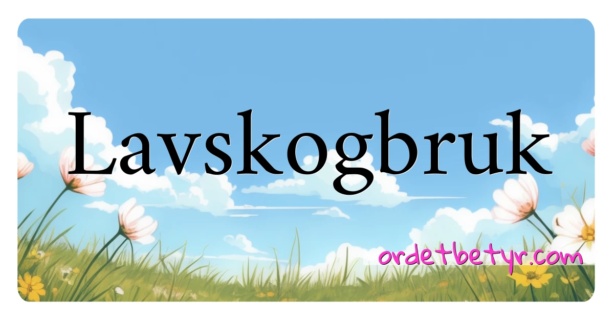 Lavskogbruk synonymer kryssord betyr forklaring og bruk