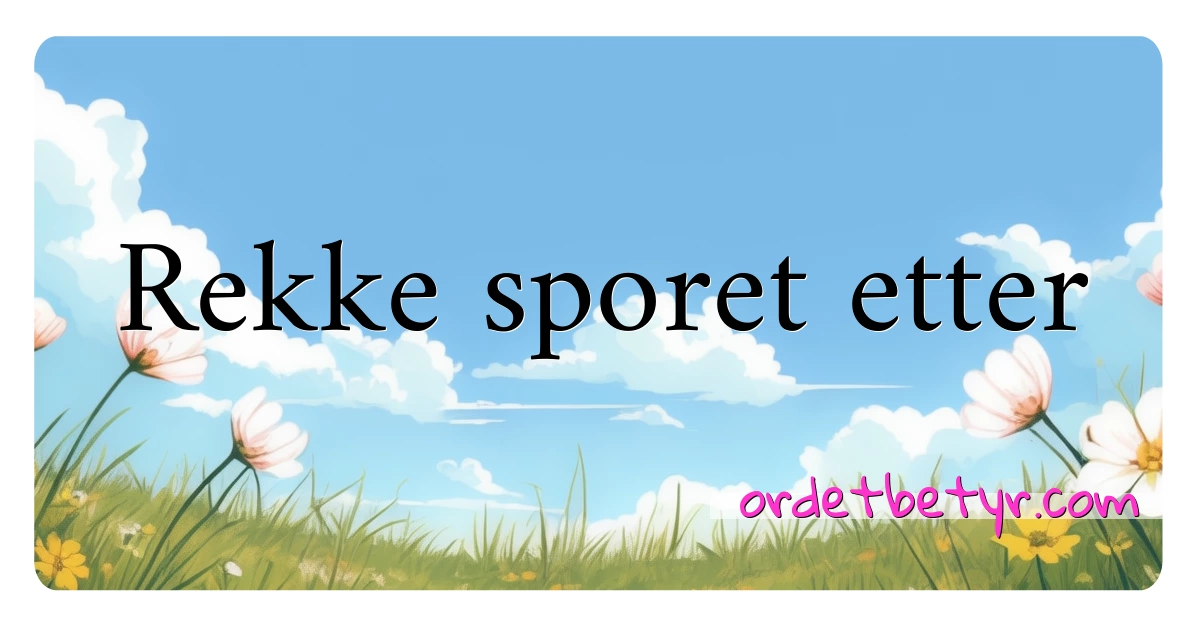 Rekke sporet etter synonymer kryssord betyr forklaring og bruk