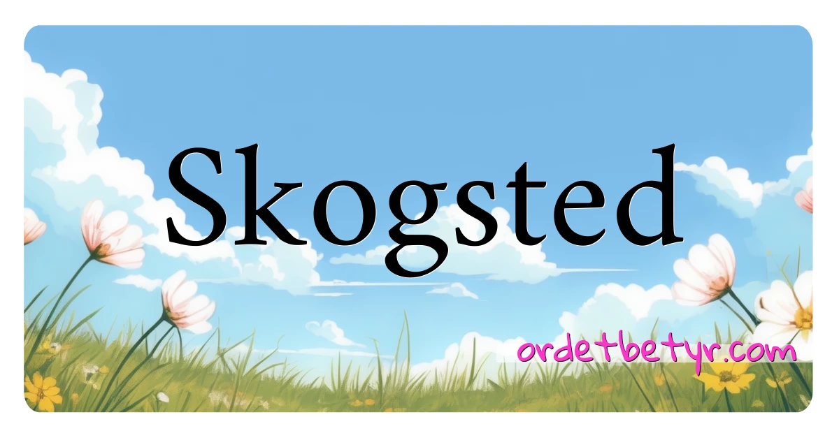 Skogsted synonymer kryssord betyr forklaring og bruk