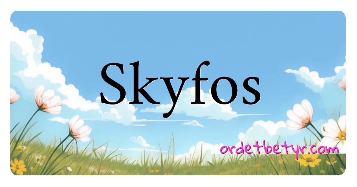 Skyfos synonymer kryssord betyr forklaring og bruk