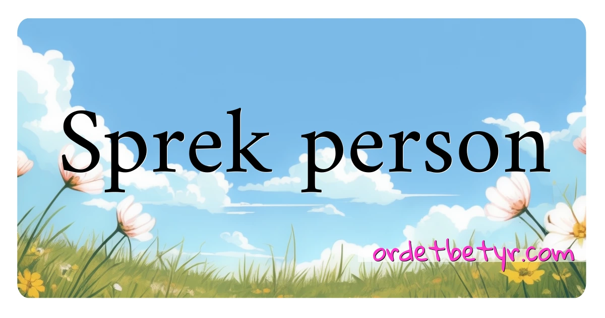 Sprek person synonymer kryssord betyr forklaring og bruk