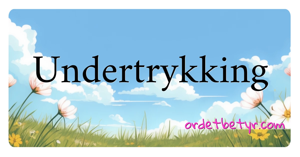 Undertrykking synonymer kryssord betyr forklaring og bruk