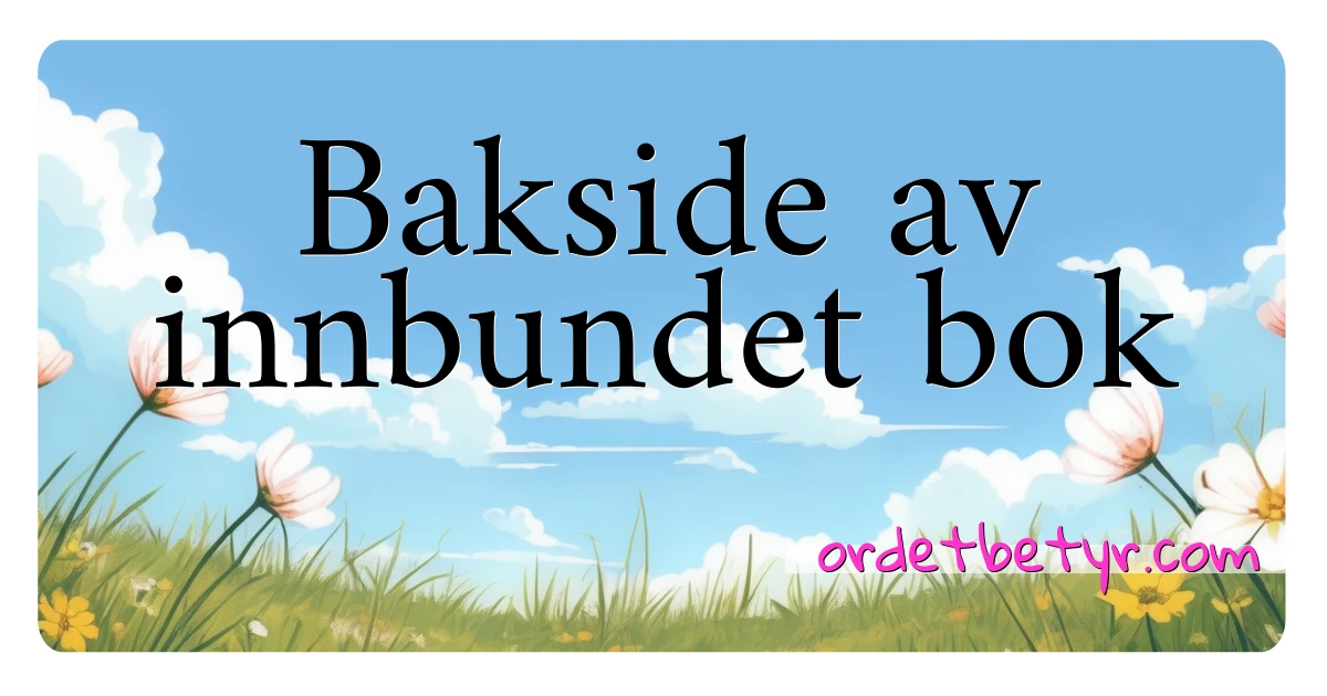 Bakside av innbundet bok synonymer kryssord betyr forklaring og bruk