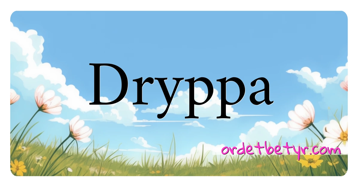 Dryppa synonymer kryssord betyr forklaring og bruk