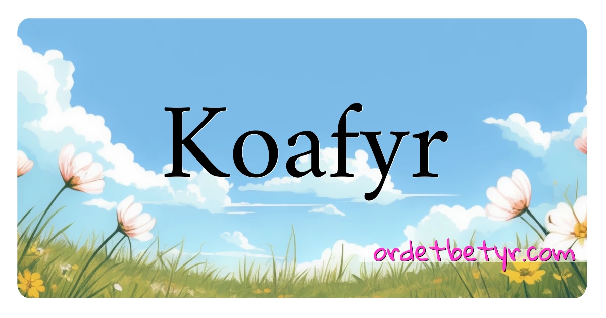 Koafyr synonymer kryssord betyr forklaring og bruk