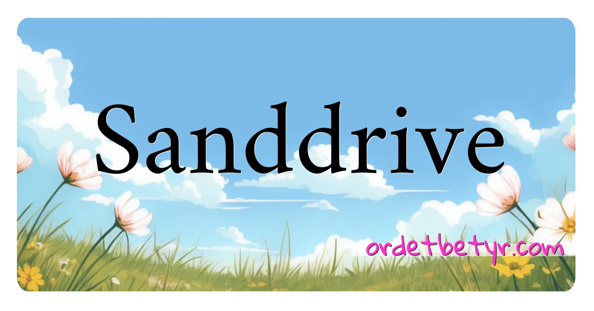 Sanddrive synonymer kryssord betyr forklaring og bruk