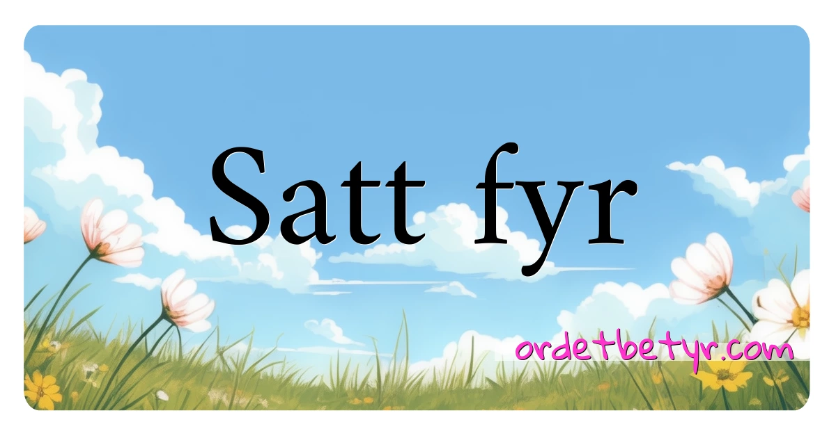 Satt fyr synonymer kryssord betyr forklaring og bruk