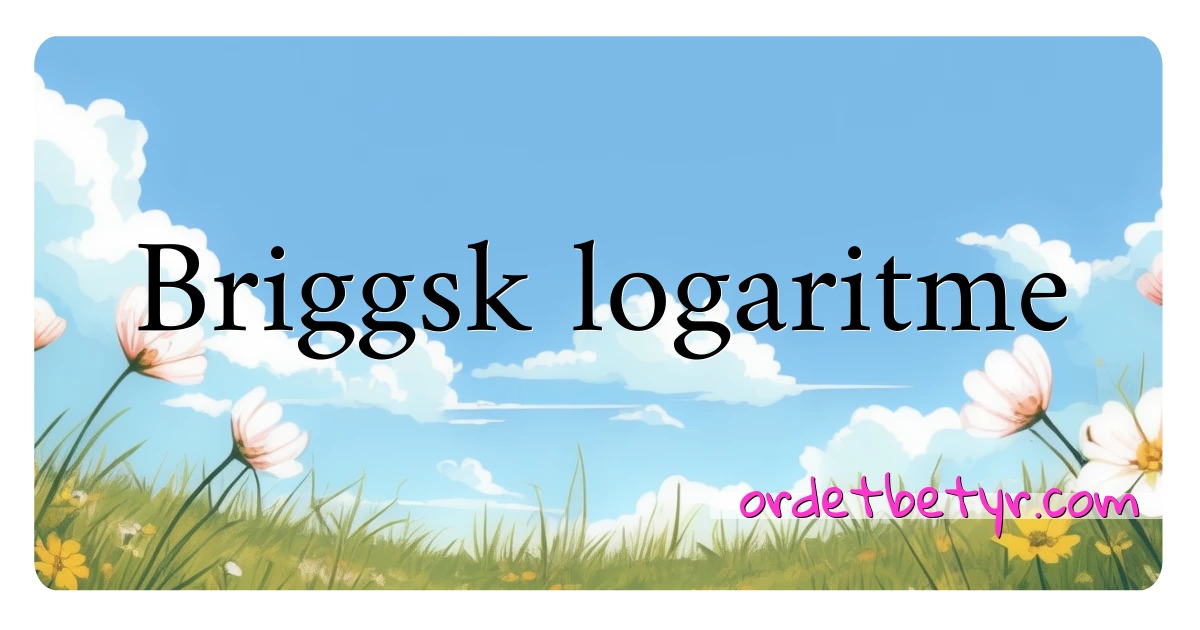 Briggsk logaritme synonymer kryssord betyr forklaring og bruk