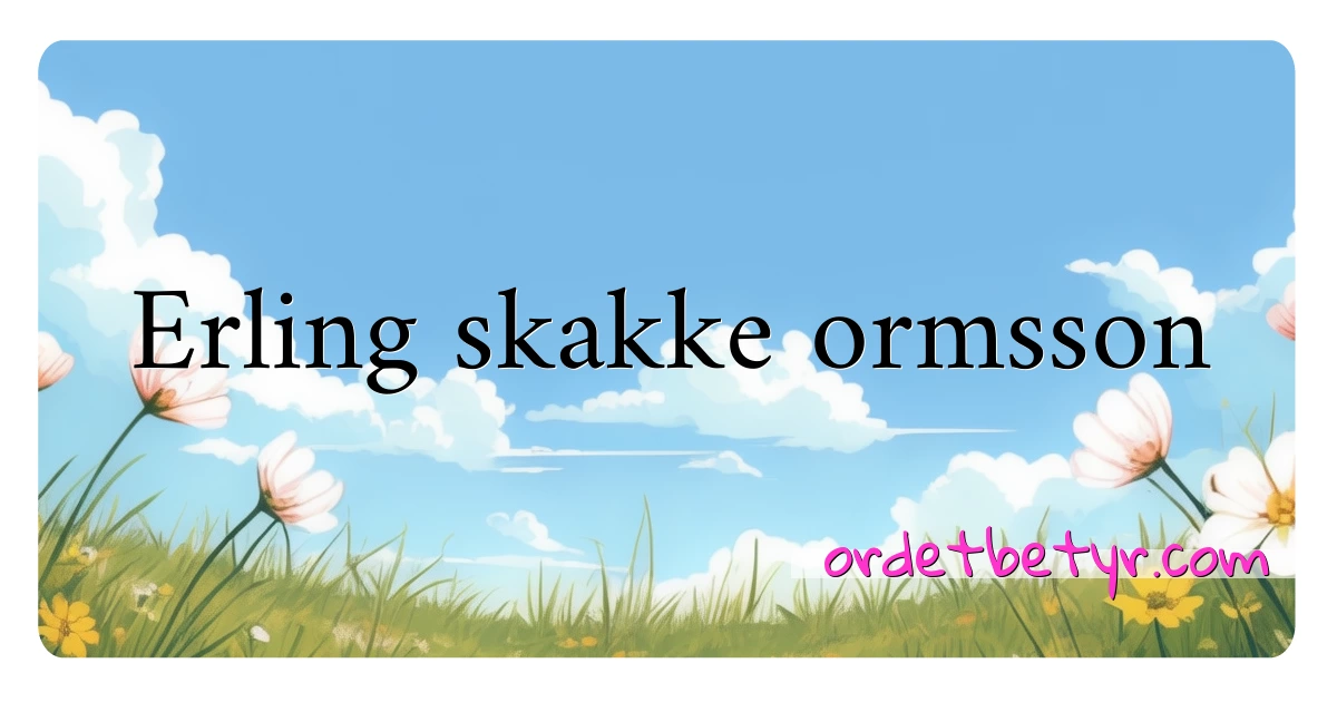 Erling skakke ormsson synonymer kryssord betyr forklaring og bruk