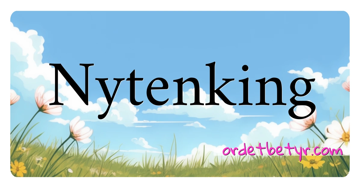 Nytenking synonymer kryssord betyr forklaring og bruk