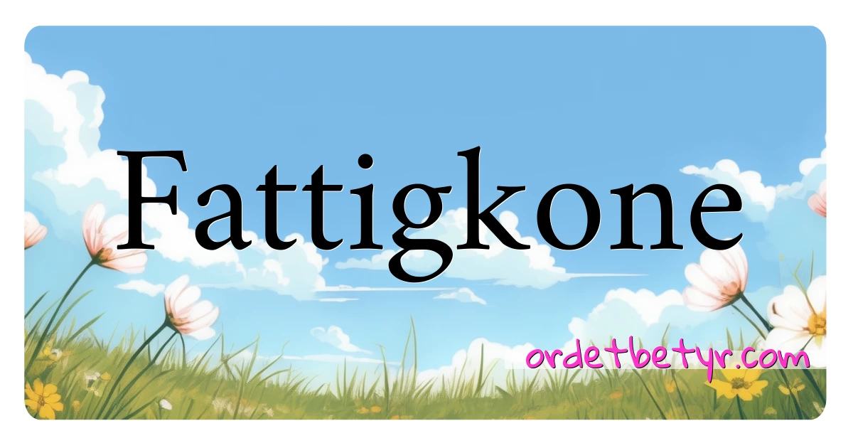 Fattigkone synonymer kryssord betyr forklaring og bruk