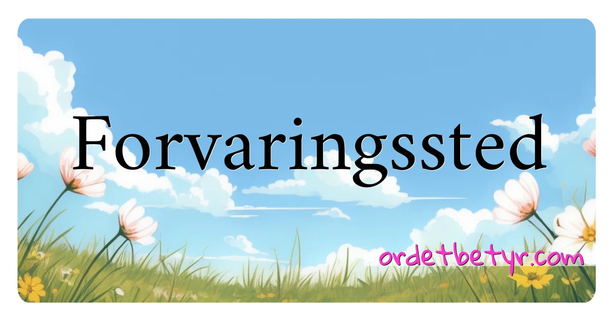 Forvaringssted synonymer kryssord betyr forklaring og bruk