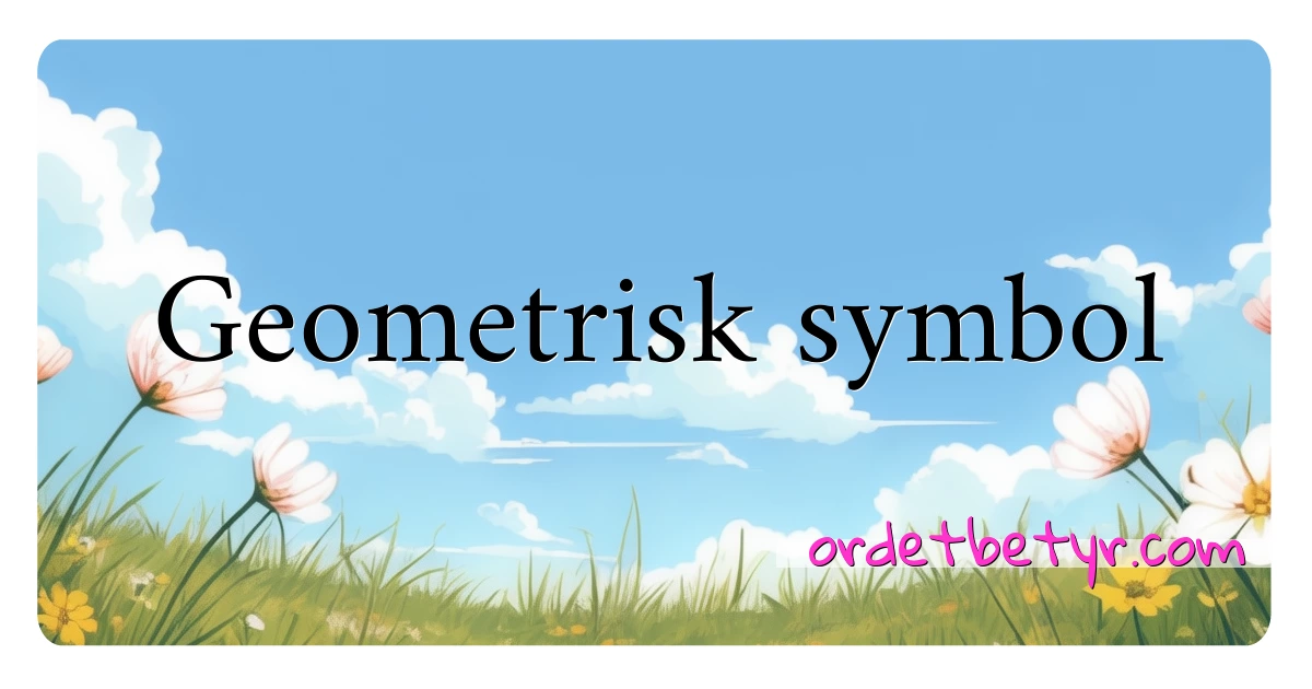 Geometrisk symbol synonymer kryssord betyr forklaring og bruk