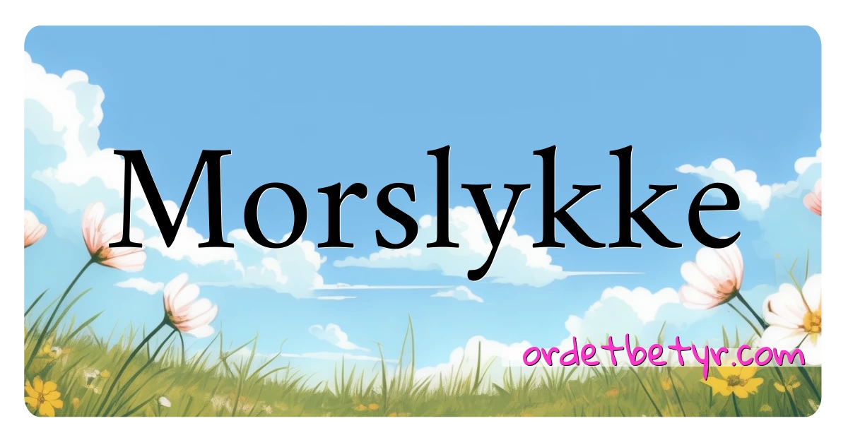 Morslykke synonymer kryssord betyr forklaring og bruk