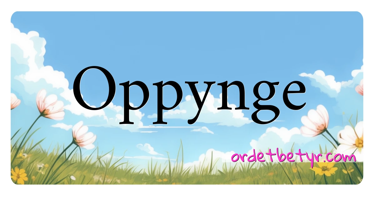 Oppynge synonymer kryssord betyr forklaring og bruk