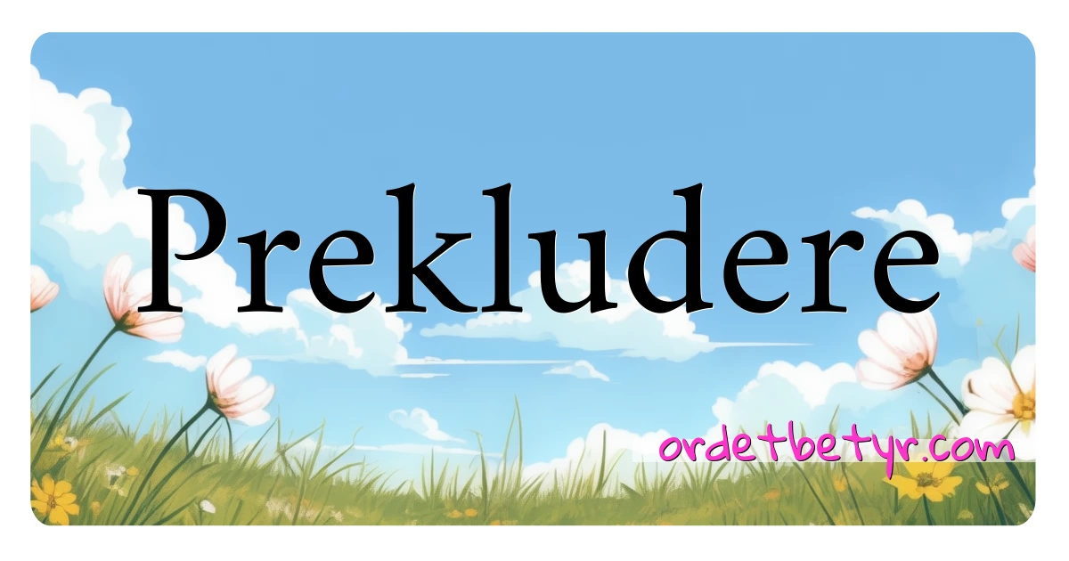 Prekludere synonymer kryssord betyr forklaring og bruk