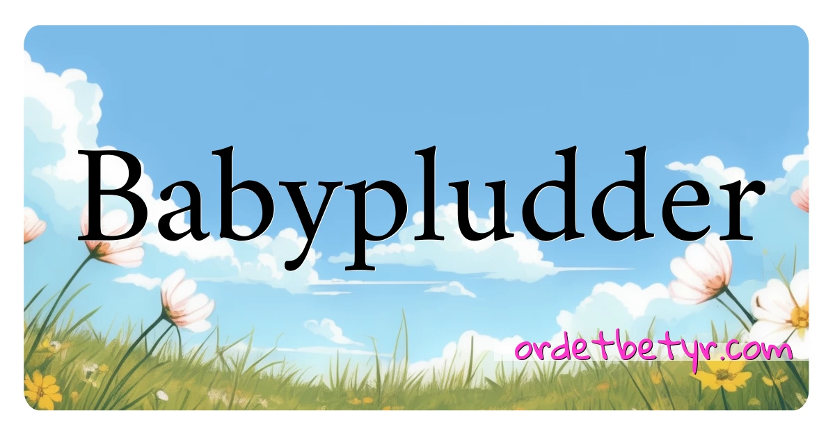 Babypludder synonymer kryssord betyr forklaring og bruk