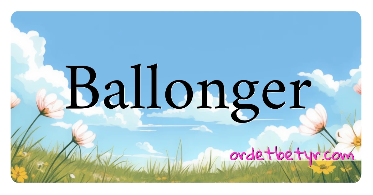 Ballonger synonymer kryssord betyr forklaring og bruk