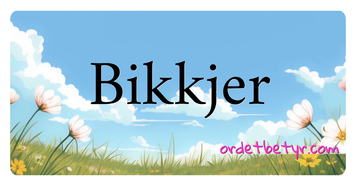 Bikkjer synonymer kryssord betyr forklaring og bruk