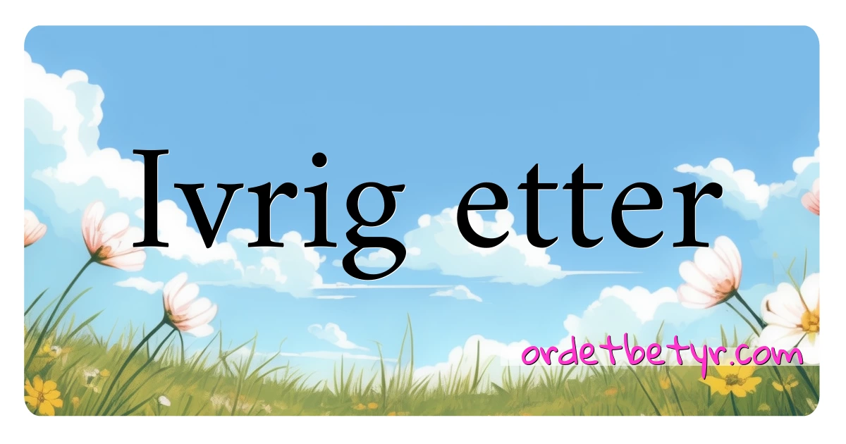 Ivrig etter synonymer kryssord betyr forklaring og bruk