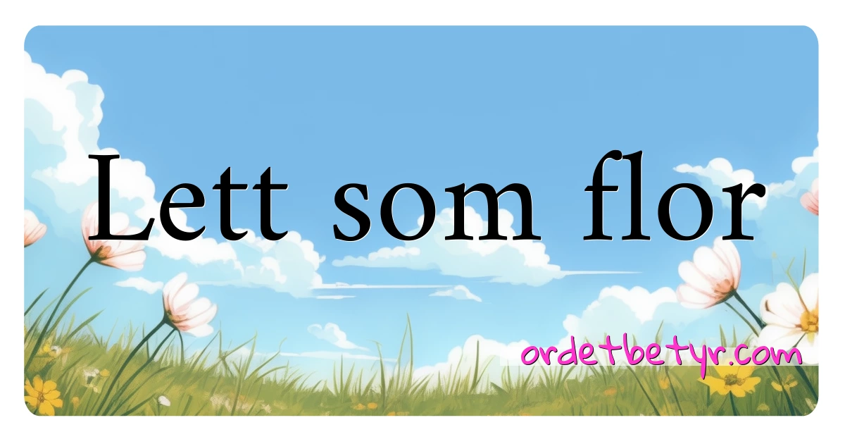 Lett som flor synonymer kryssord betyr forklaring og bruk