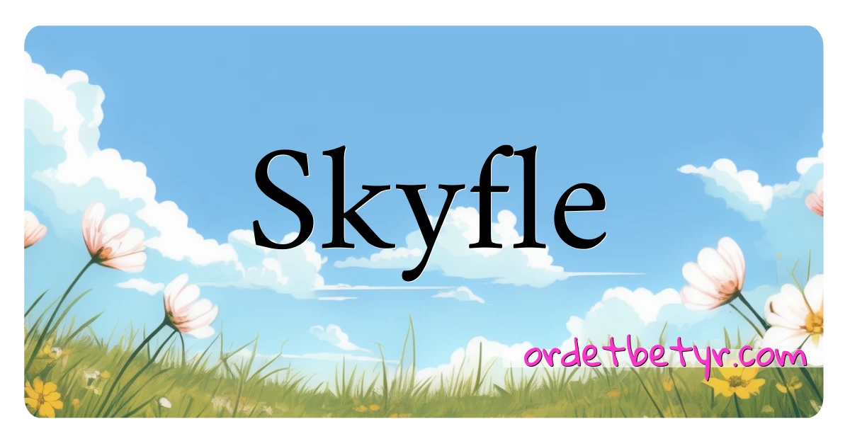 Skyfle synonymer kryssord betyr forklaring og bruk