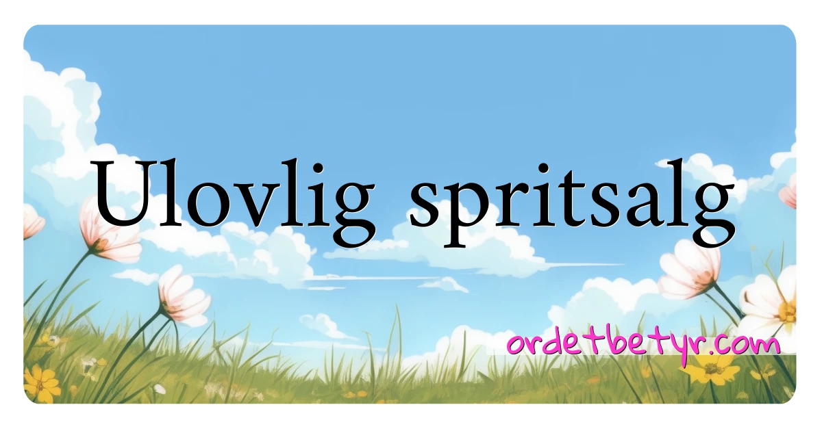 Ulovlig spritsalg synonymer kryssord betyr forklaring og bruk