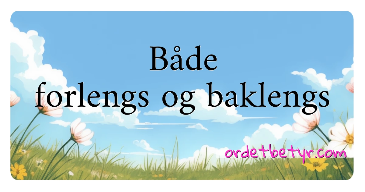 Både forlengs og baklengs synonymer kryssord betyr forklaring og bruk