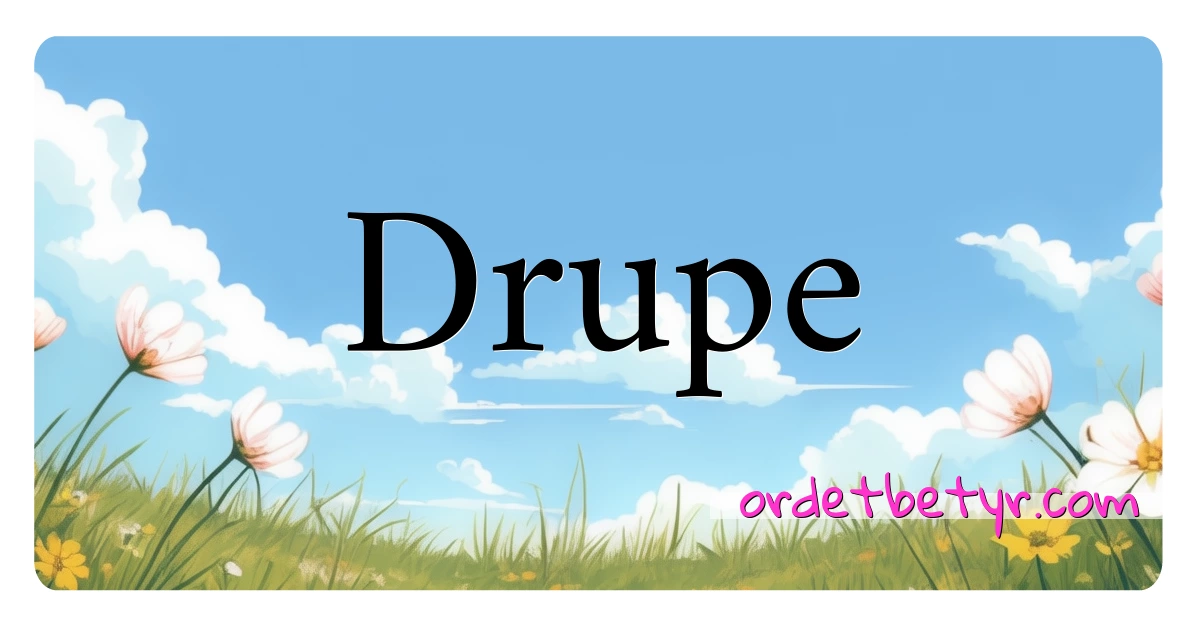 Drupe synonymer kryssord betyr forklaring og bruk