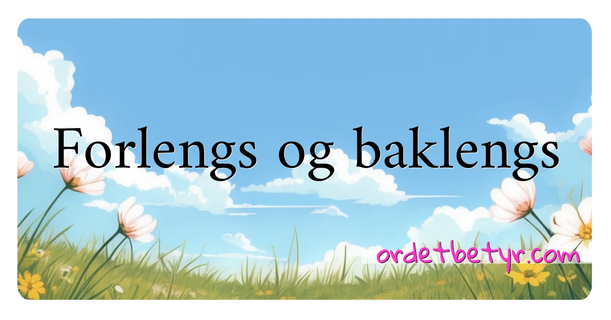 Forlengs og baklengs synonymer kryssord betyr forklaring og bruk