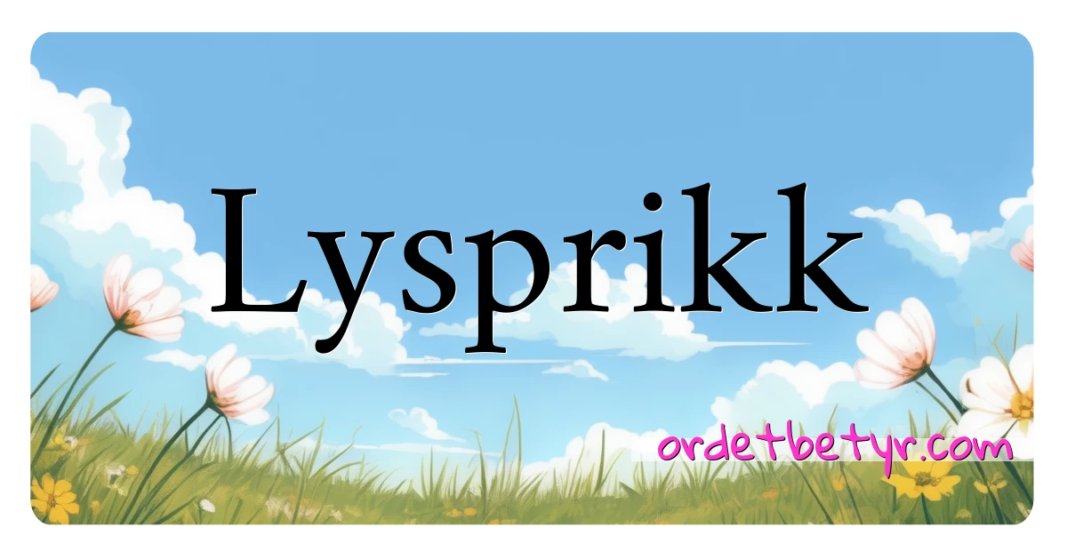 Lysprikk synonymer kryssord betyr forklaring og bruk