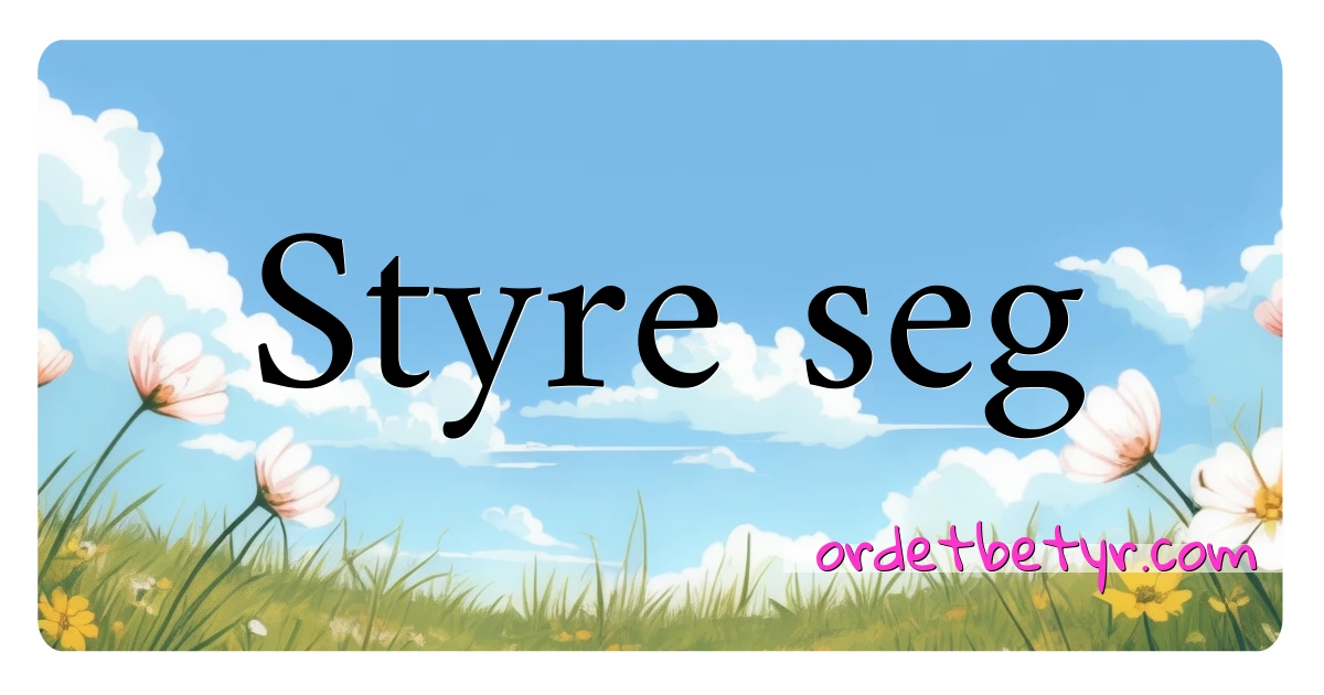 Styre seg synonymer kryssord betyr forklaring og bruk