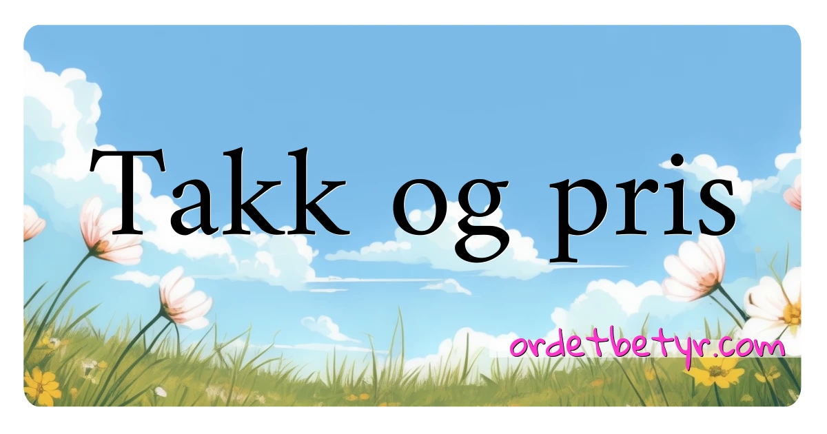 Takk og pris synonymer kryssord betyr forklaring og bruk