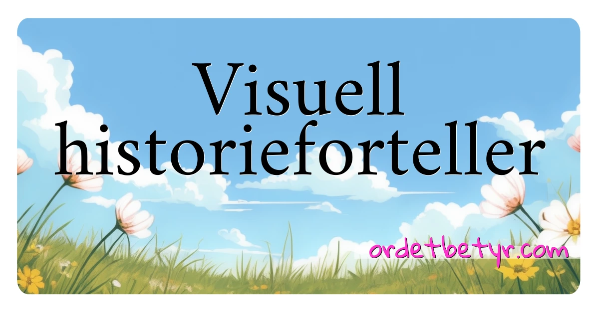 Visuell historieforteller synonymer kryssord betyr forklaring og bruk