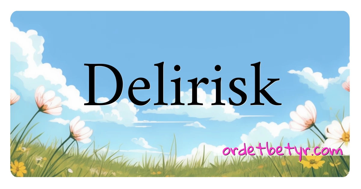 Delirisk synonymer kryssord betyr forklaring og bruk