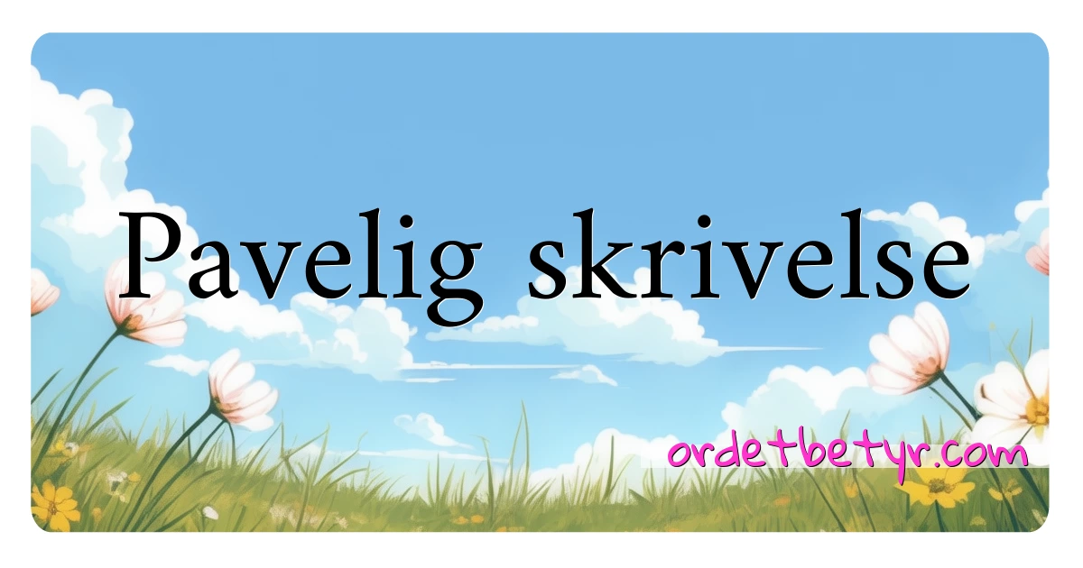 Pavelig skrivelse synonymer kryssord betyr forklaring og bruk